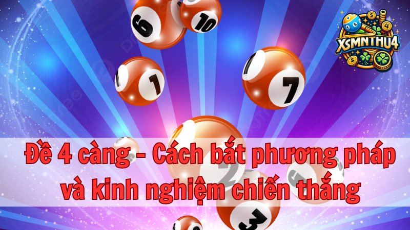 Đề 4 càng - Cách bắt phương pháp và kinh nghiệm chiến thắng